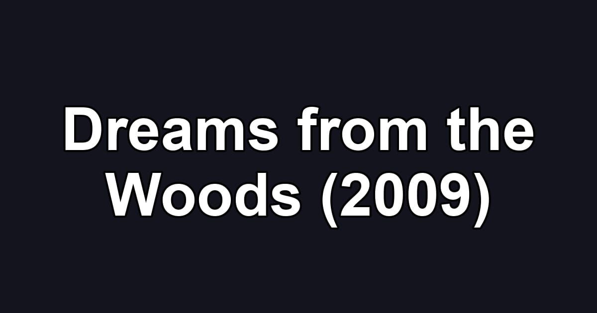 Dreams from the Woods (2009)