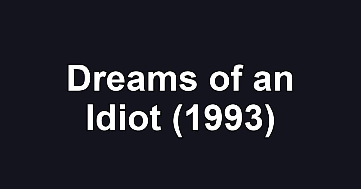Dreams of an Idiot (1993)