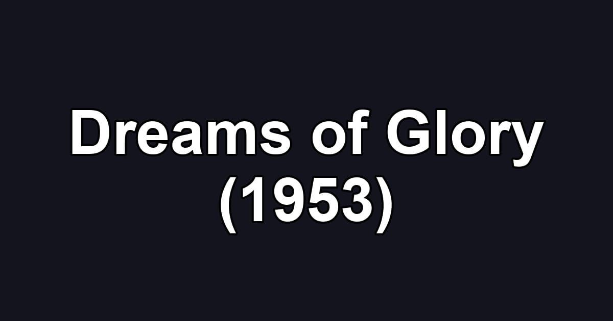 Dreams of Glory (1953)
