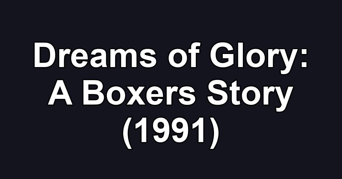 Dreams of Glory: A Boxers Story (1991)