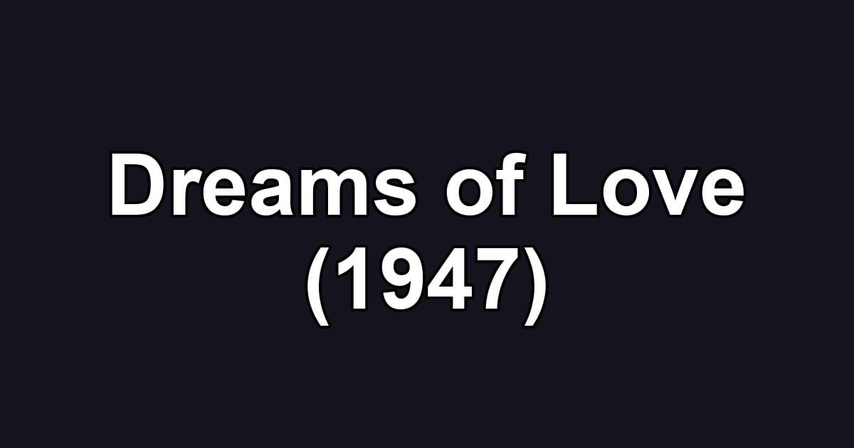Dreams of Love (1947)