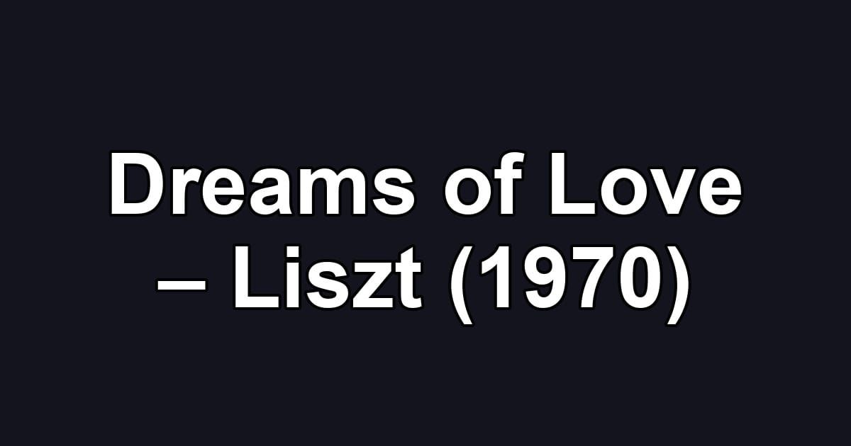 Dreams of Love – Liszt (1970)
