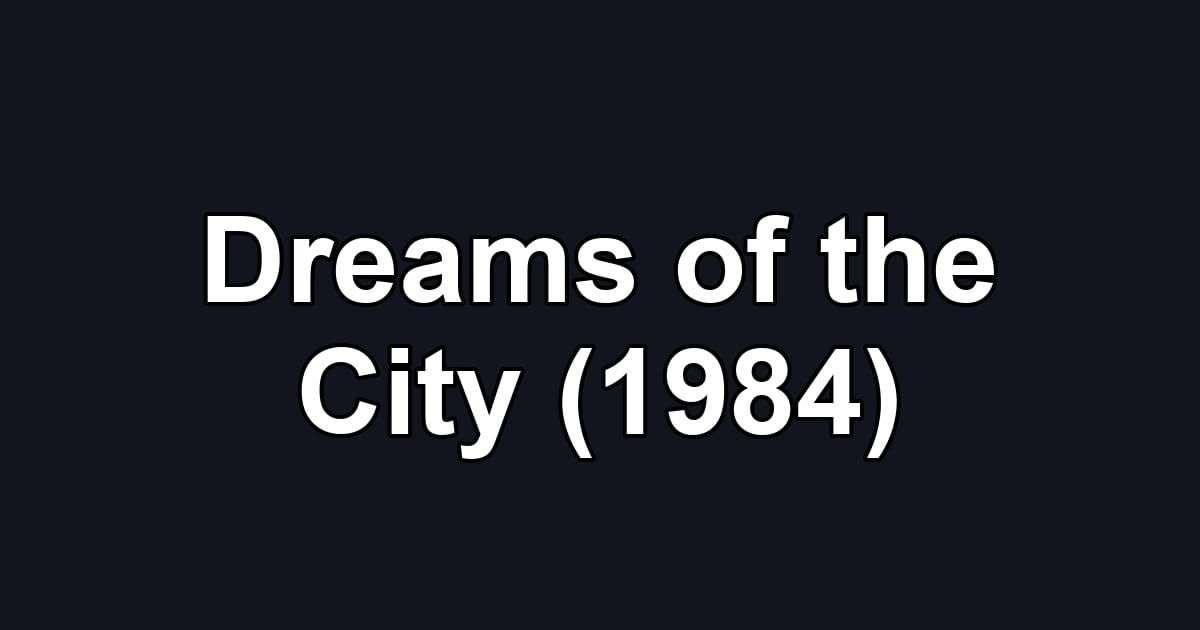 Dreams of the City (1984)