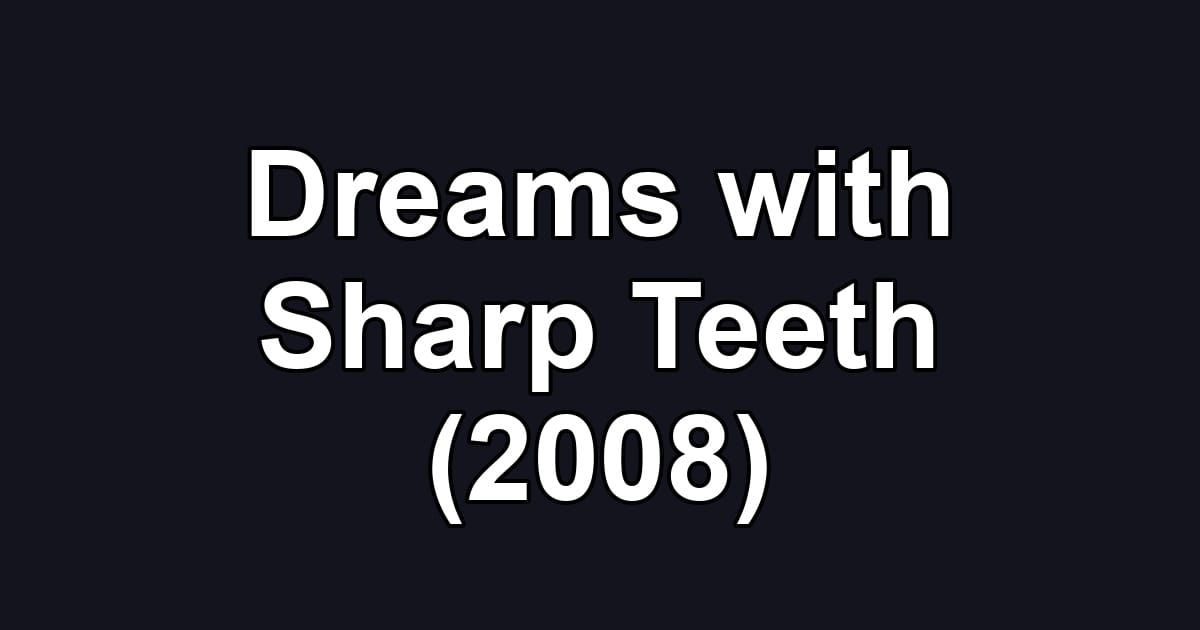 Dreams with Sharp Teeth (2008)