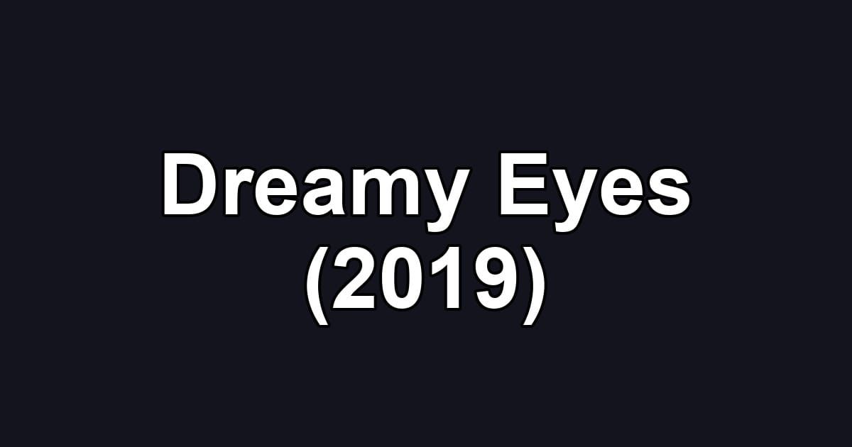 Dreamy Eyes (2019)
