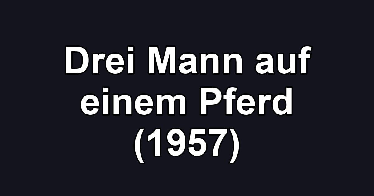 Drei Mann auf einem Pferd (1957)