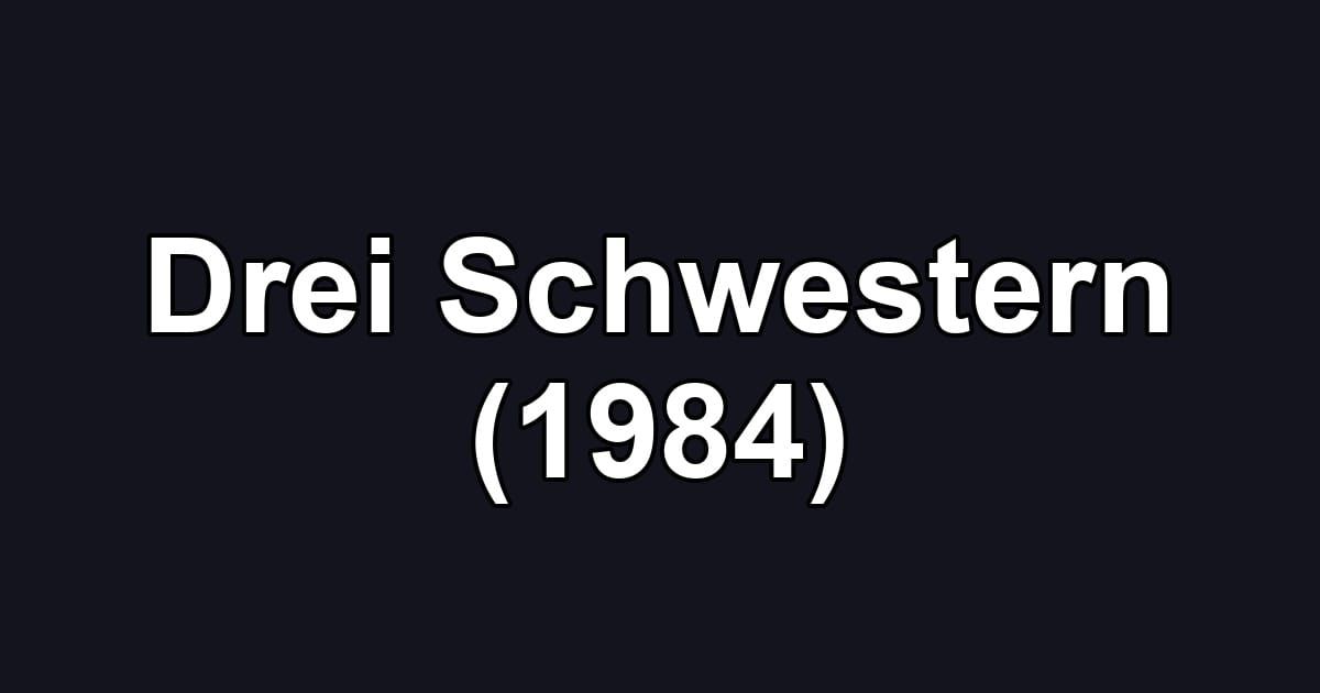 Drei Schwestern (1984)