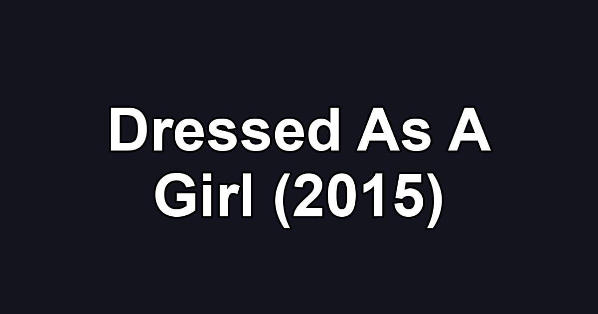 Dressed As A Girl (2015)
