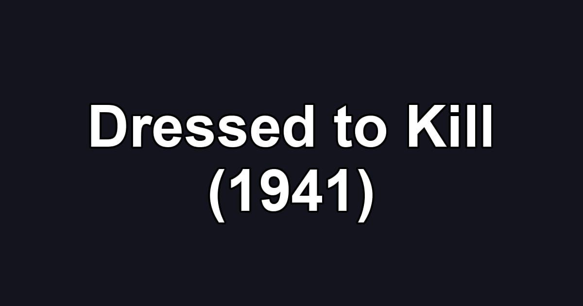 Dressed to Kill (1941)
