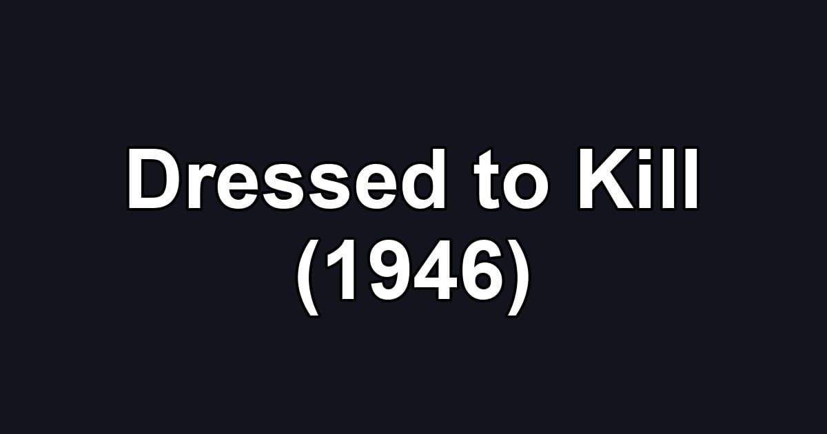 Dressed to Kill (1946)