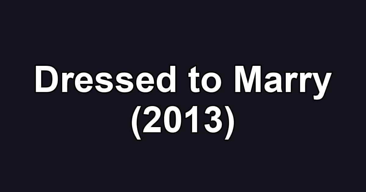Dressed to Marry (2013)