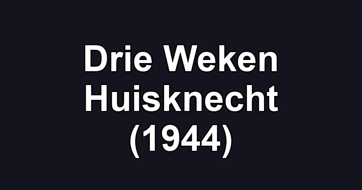 Drie Weken Huisknecht (1944)