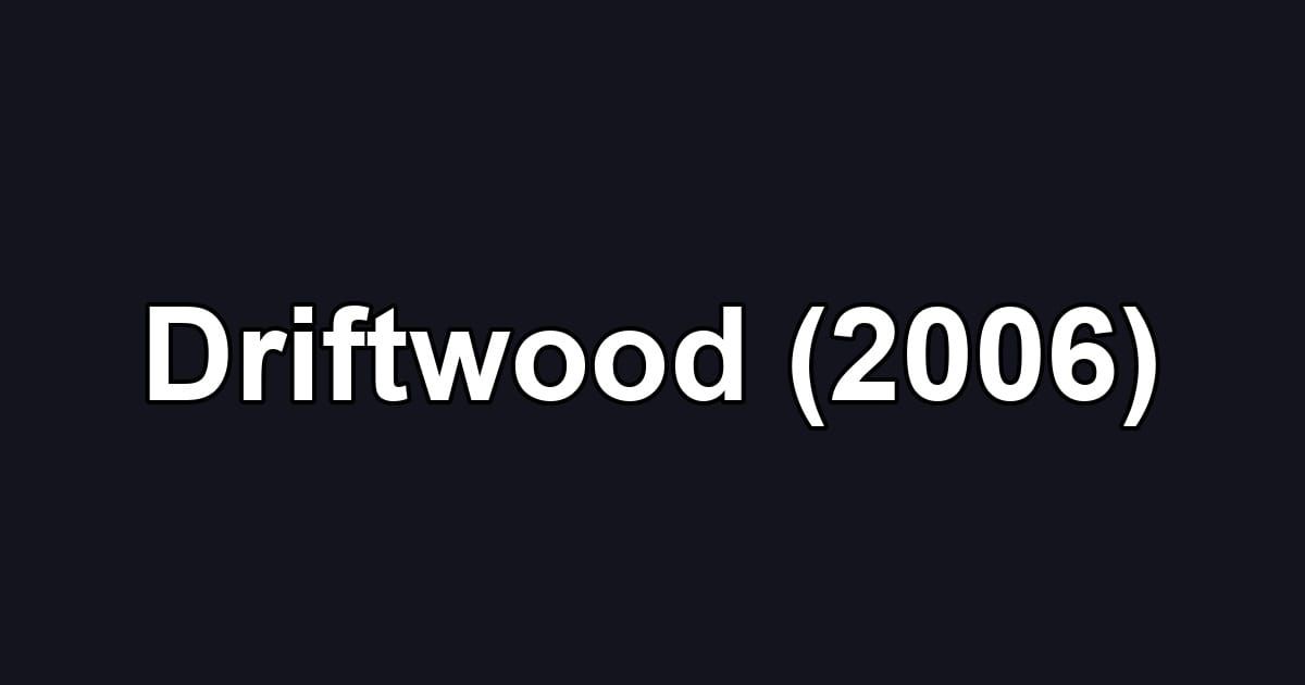 Driftwood (2006)