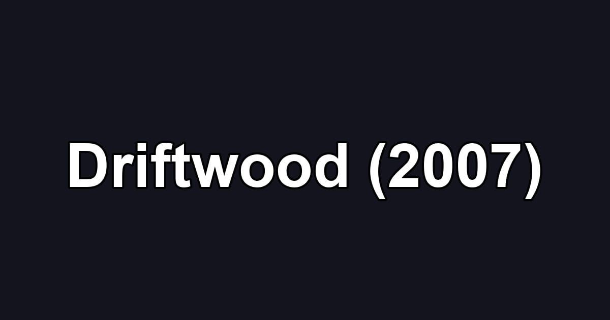 Driftwood (2007)