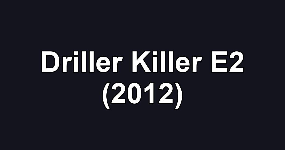 Driller Killer E2 (2012)