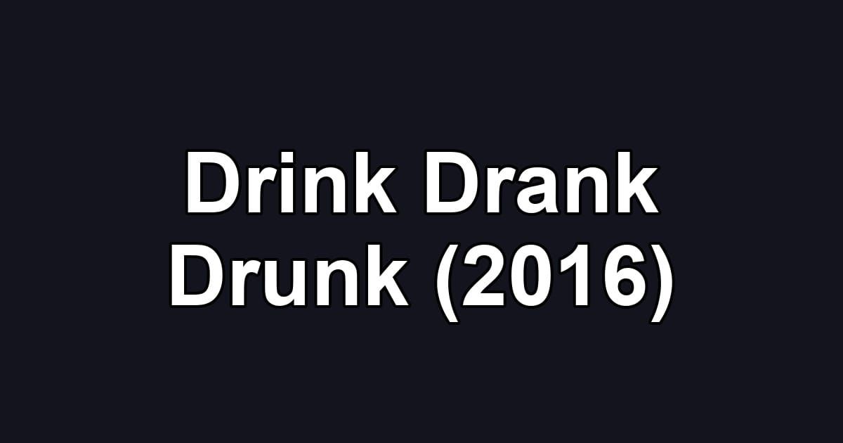 Drink Drank Drunk (2016)
