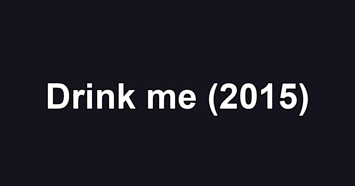Drink me (2015)