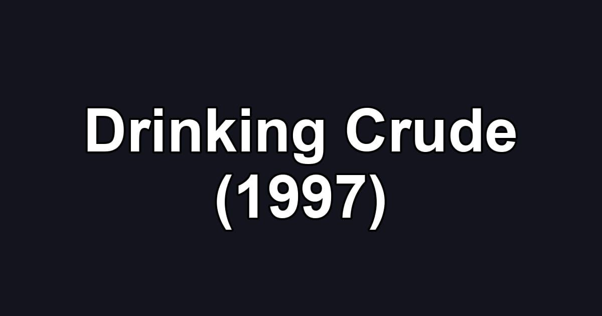 Drinking Crude (1997)