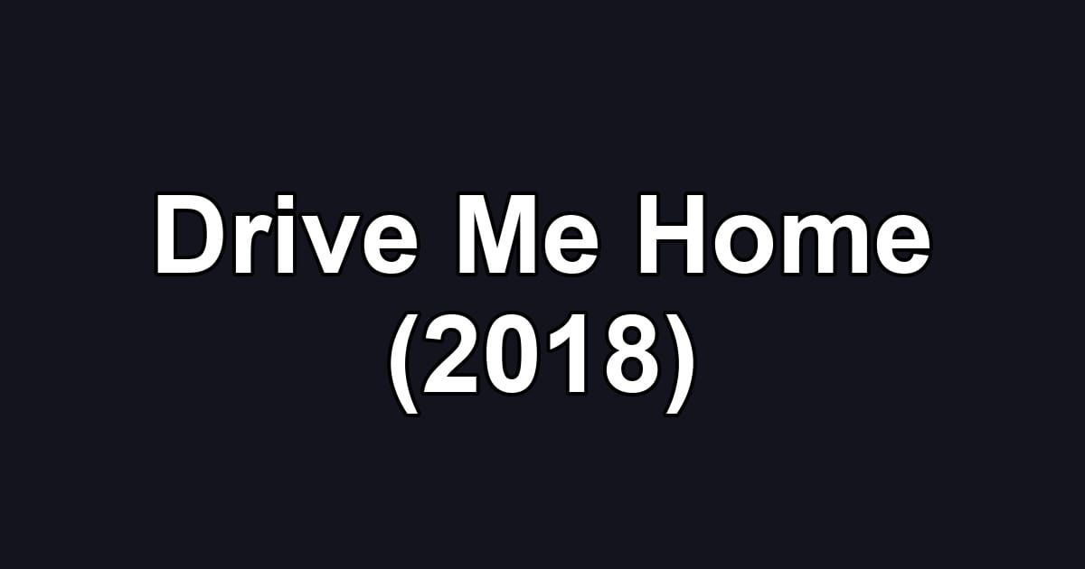 Drive Me Home (2018)