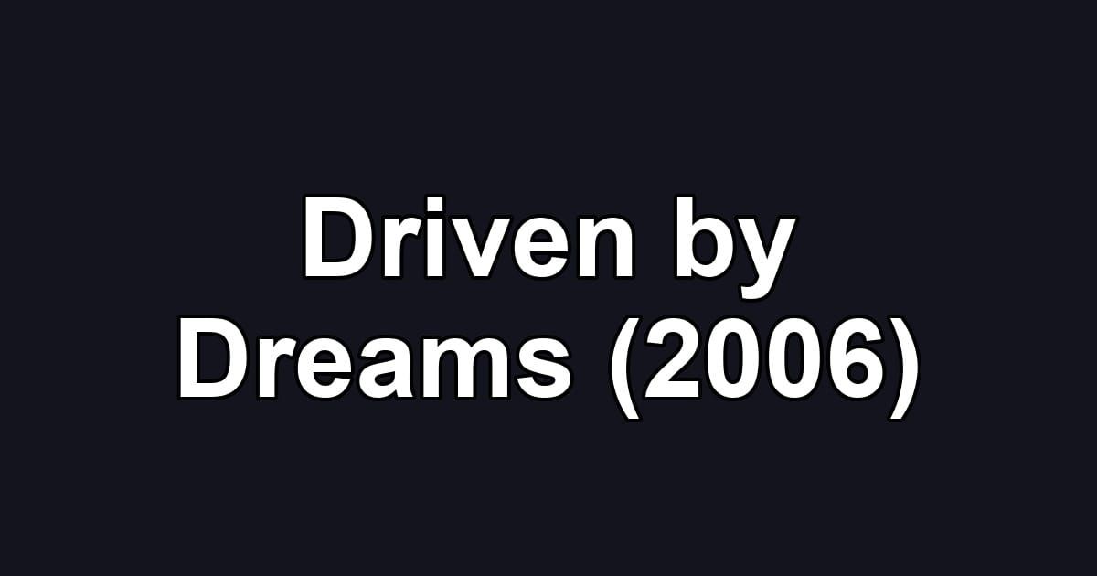Driven by Dreams (2006)