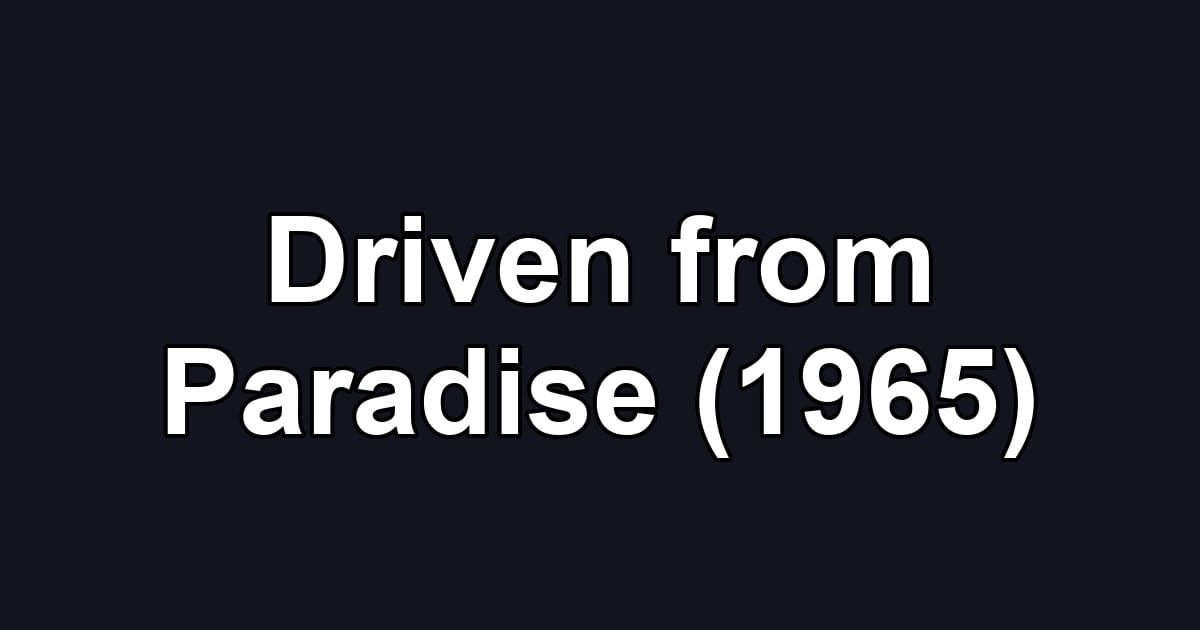 Driven from Paradise (1965)