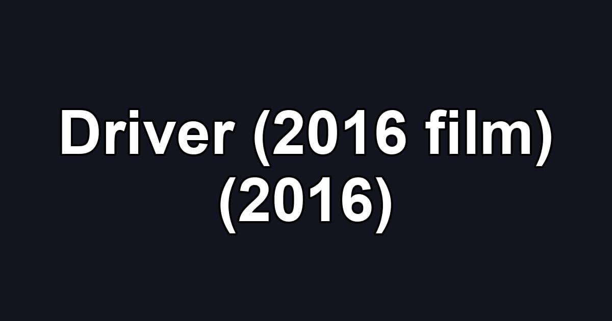 Driver (2016 film) (2016)