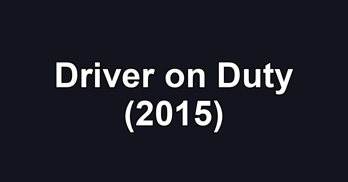 Driver on Duty (2015)