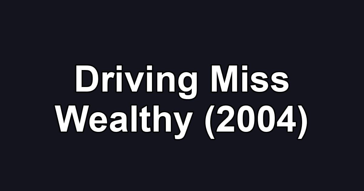 Driving Miss Wealthy (2004)