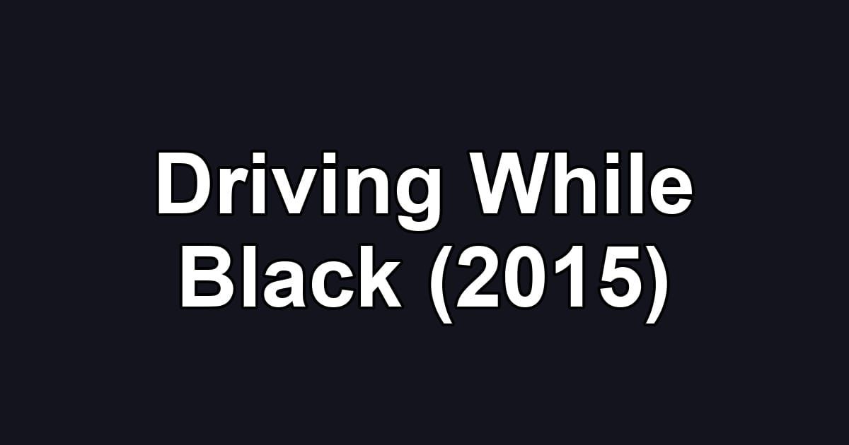 Driving While Black (2015)