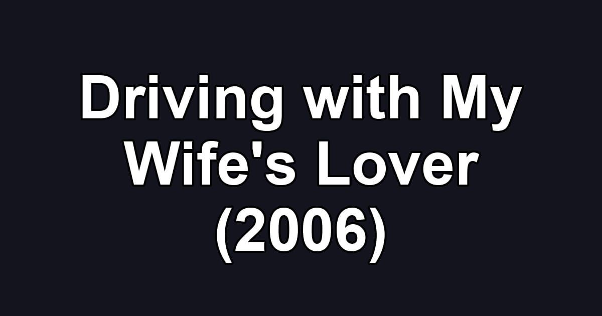 Driving with My Wife's Lover (2006)