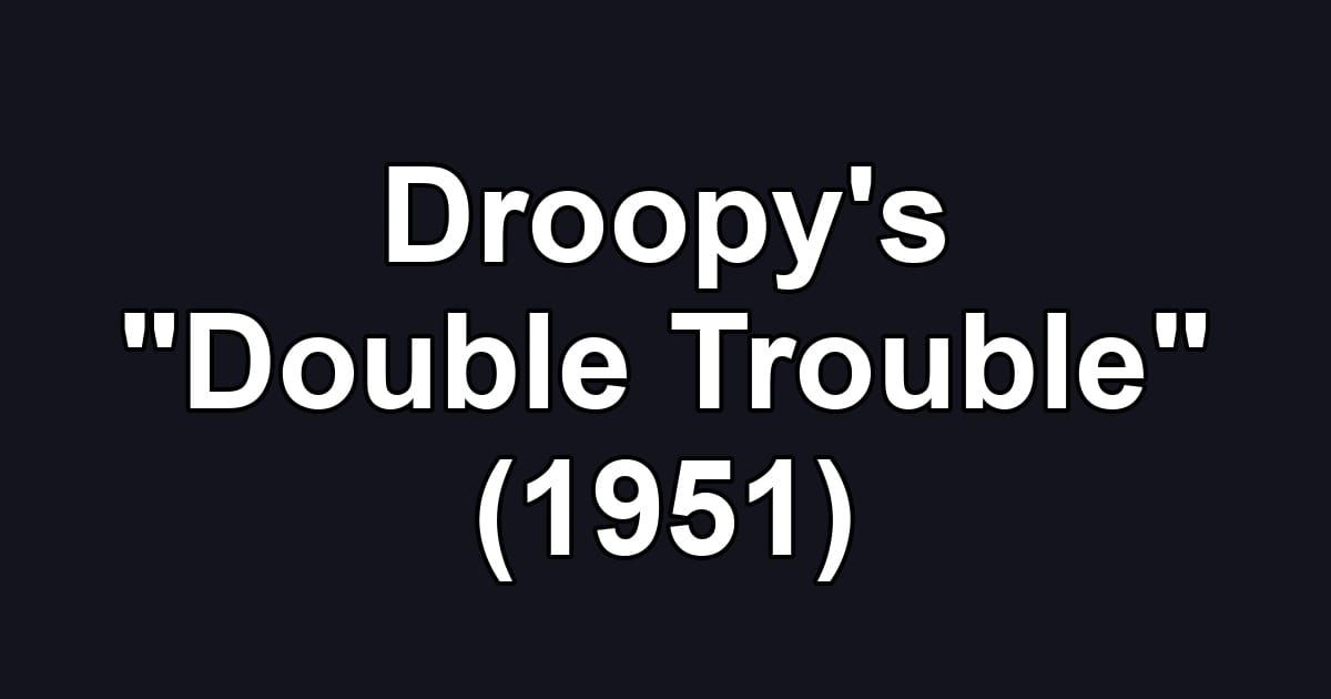 Droopy's "Double Trouble" (1951)