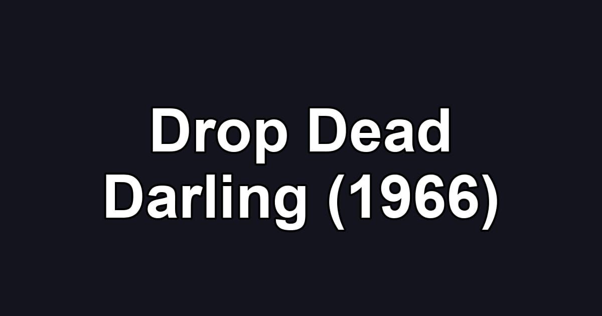 Drop Dead Darling (1966)