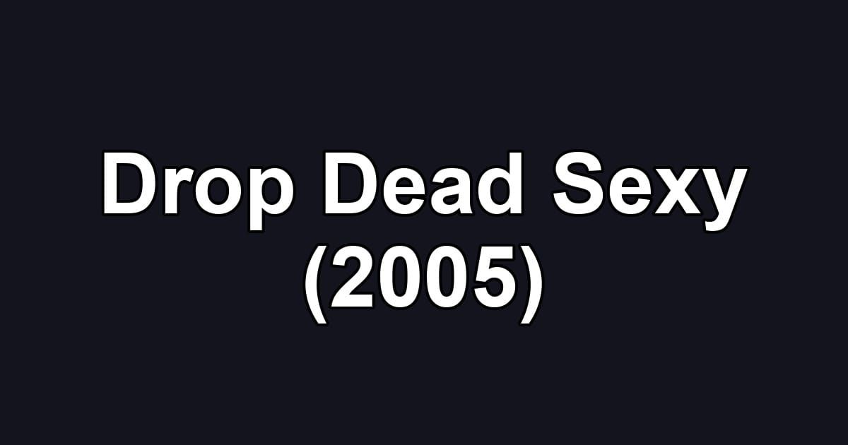 Drop Dead Sexy (2005)