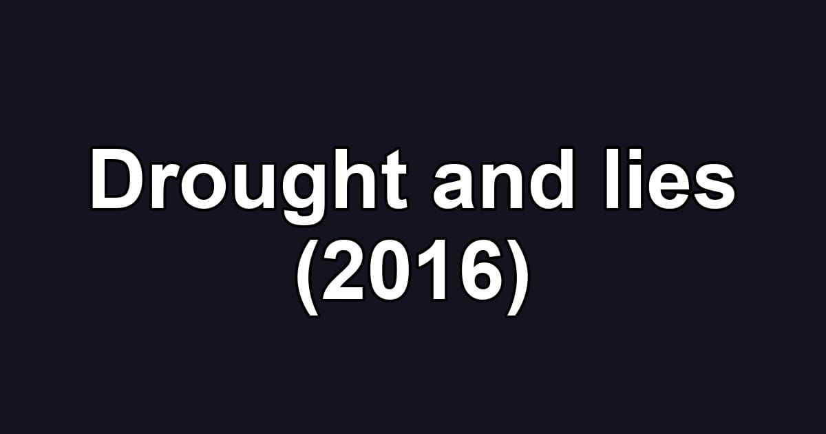 Drought and lies (2016)
