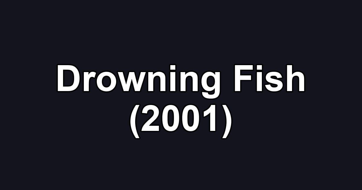 Drowning Fish (2001)