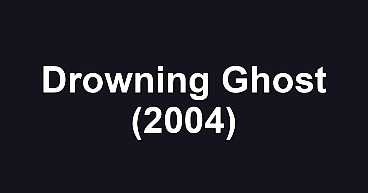 Drowning Ghost (2004)