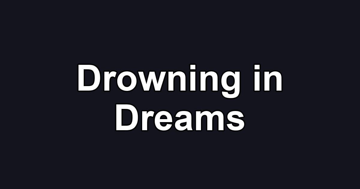 Drowning in Dreams