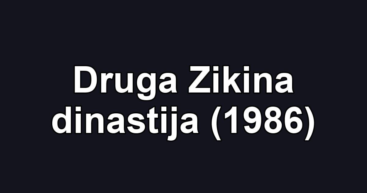 Druga Zikina dinastija (1986)