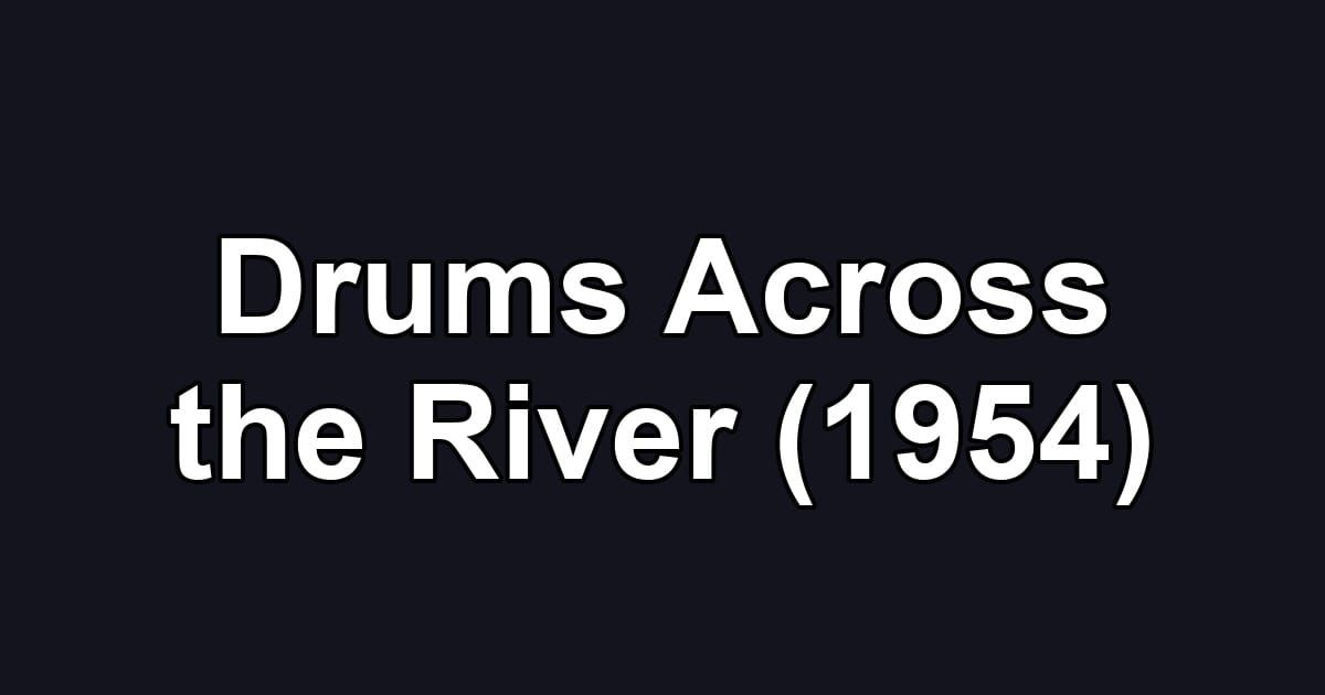 Drums Across the River (1954)