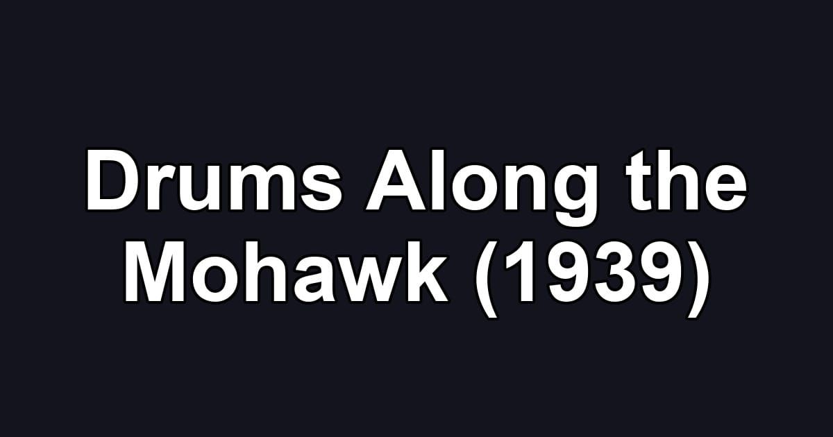 Drums Along the Mohawk (1939)