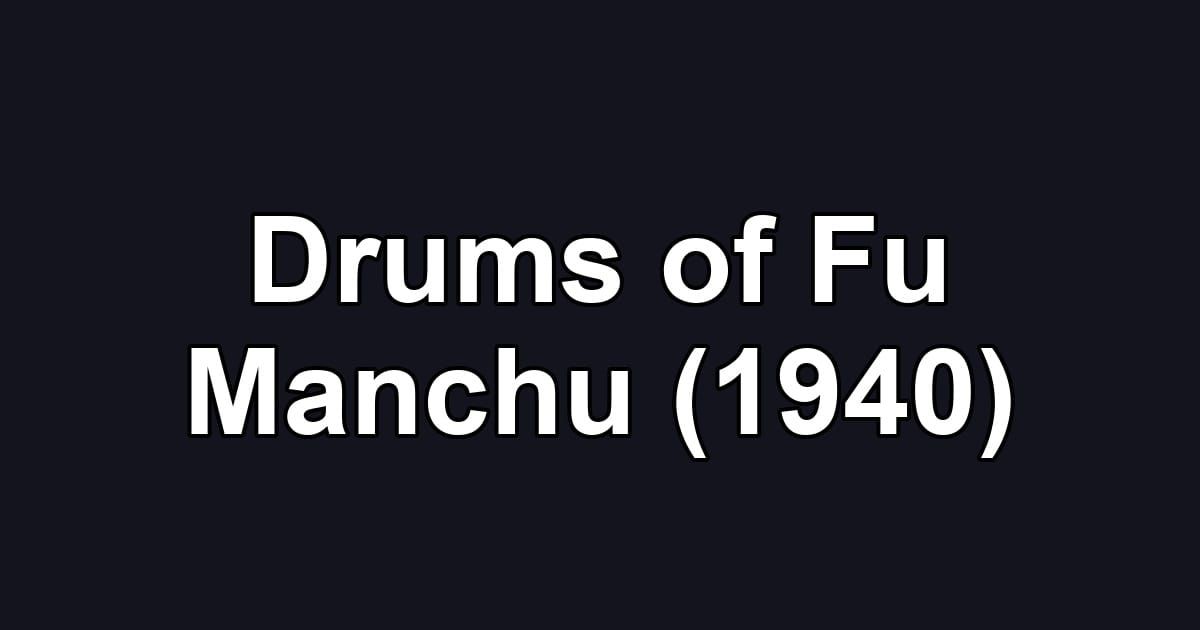 Drums of Fu Manchu (1940)