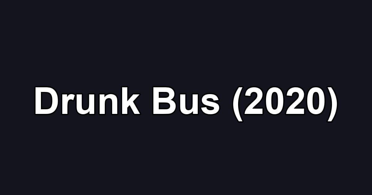Drunk Bus (2020)