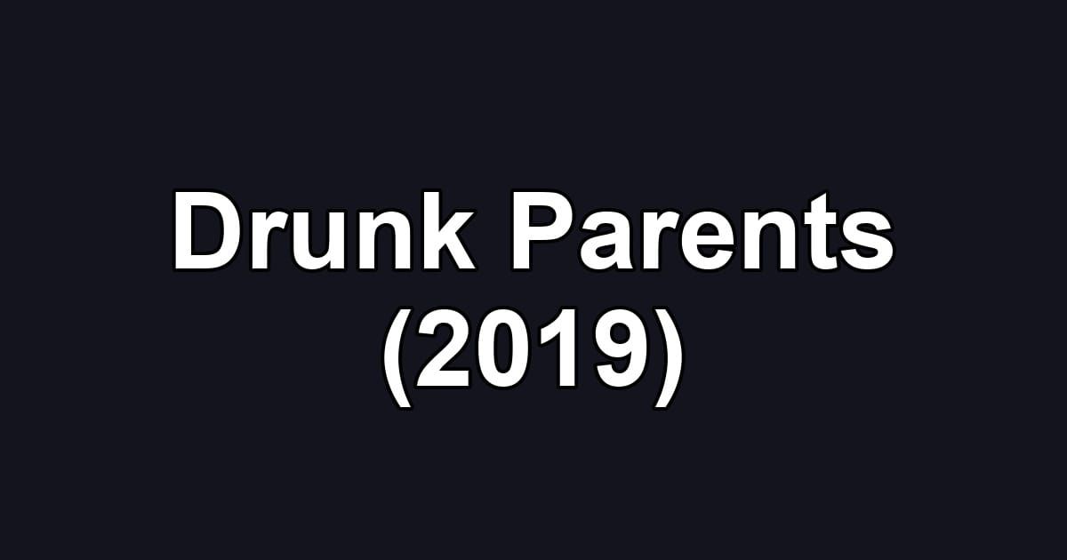Drunk Parents (2019)