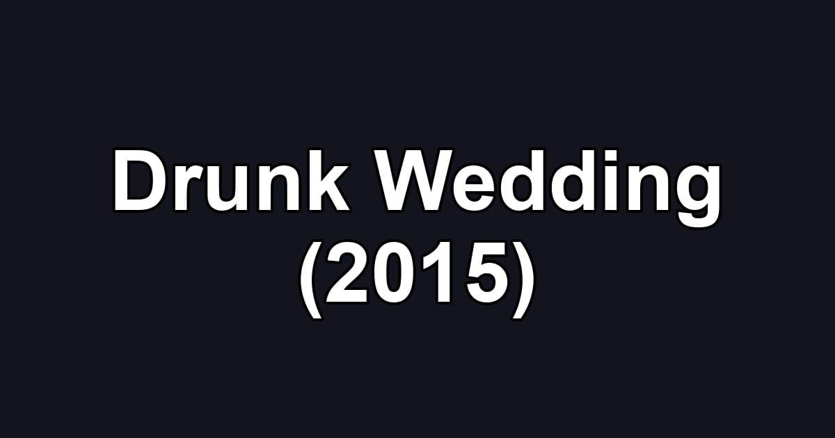 Drunk Wedding (2015)