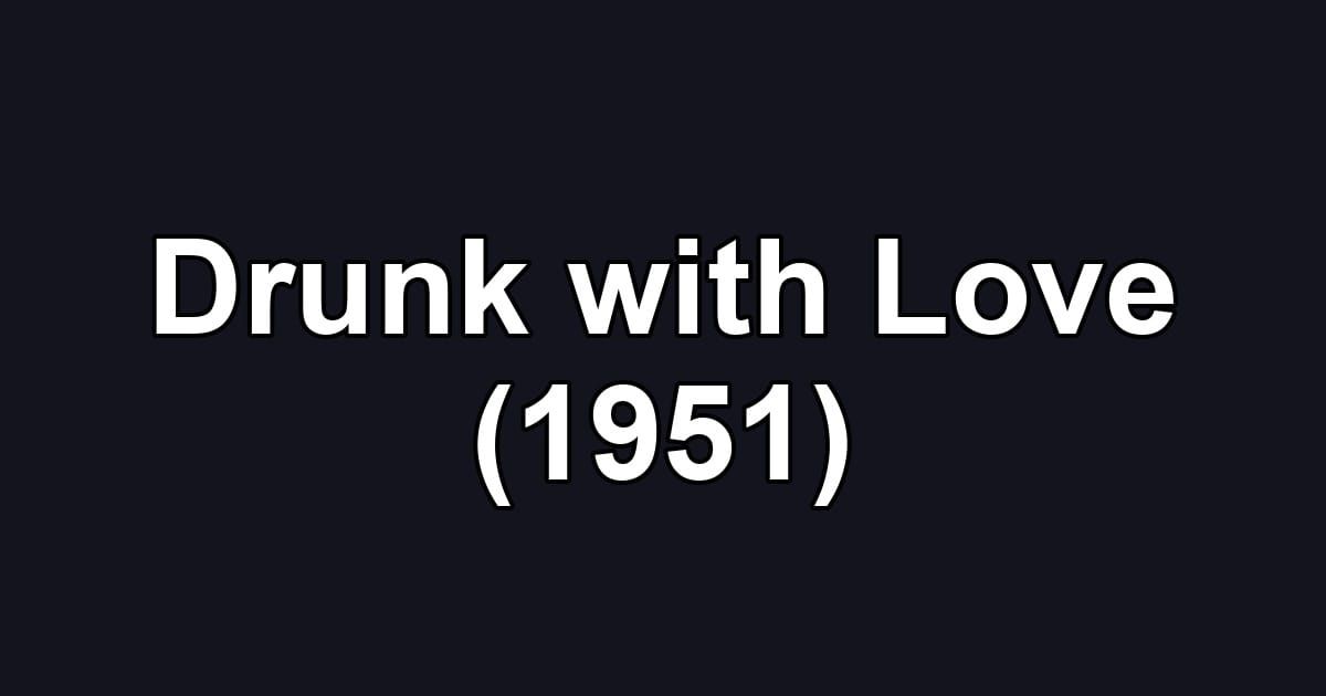 Drunk with Love (1951)