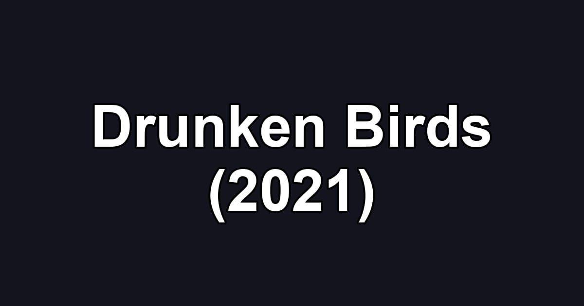 Drunken Birds (2021)