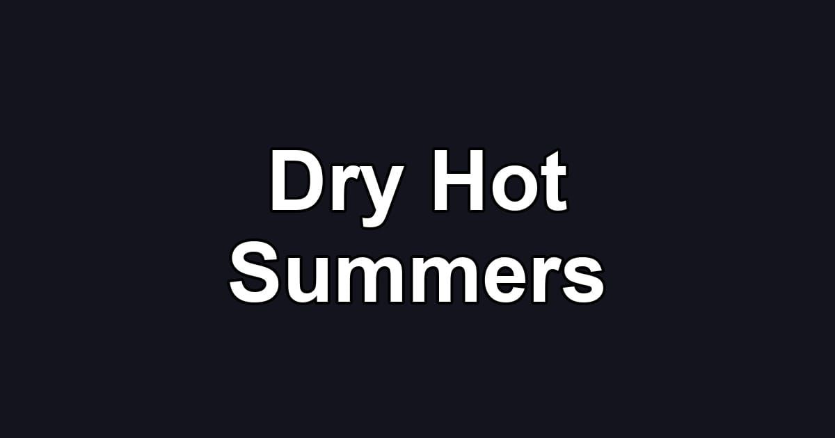 Dry Hot Summers