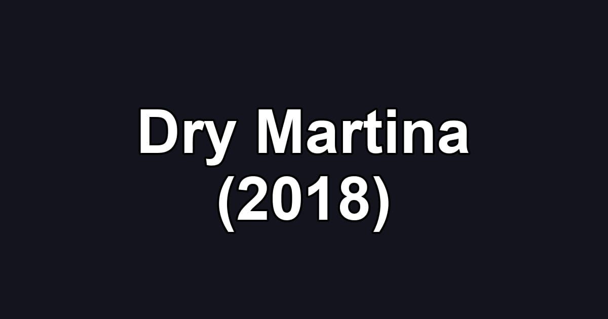 Dry Martina (2018)