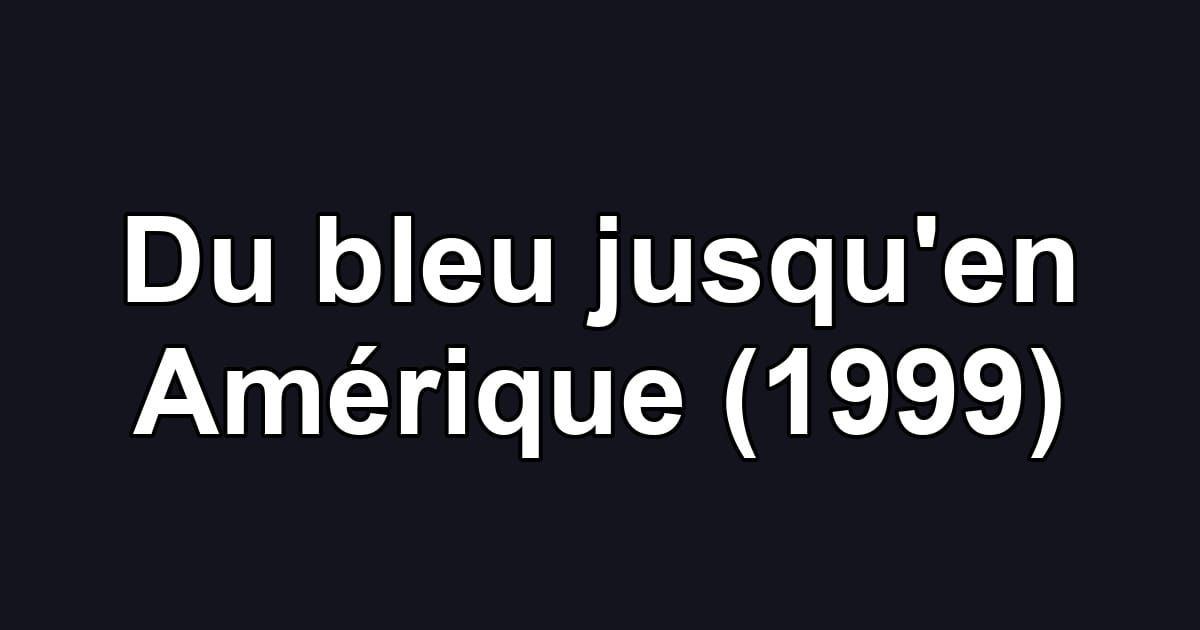 Du bleu jusqu'en Amérique (1999)