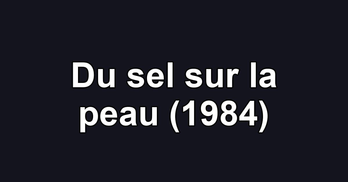 Du sel sur la peau (1984)